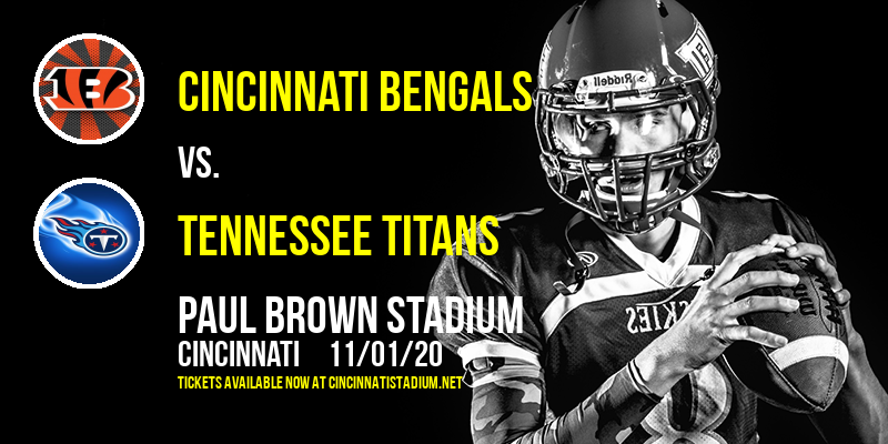 Cincinnati Bengals vs. Tennessee Titans at Paul Brown Stadium tickets Cincinnati Bengals vs. Tennessee Titans at Paul Brown Stadium