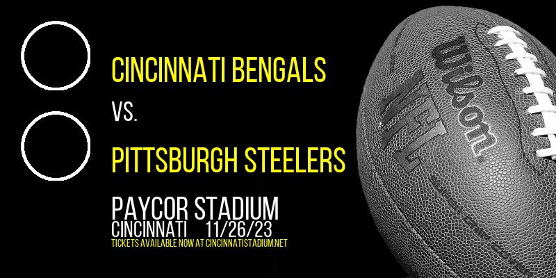 Cincinnati Bengals vs. Pittsburgh Steelers at Paycor Stadium