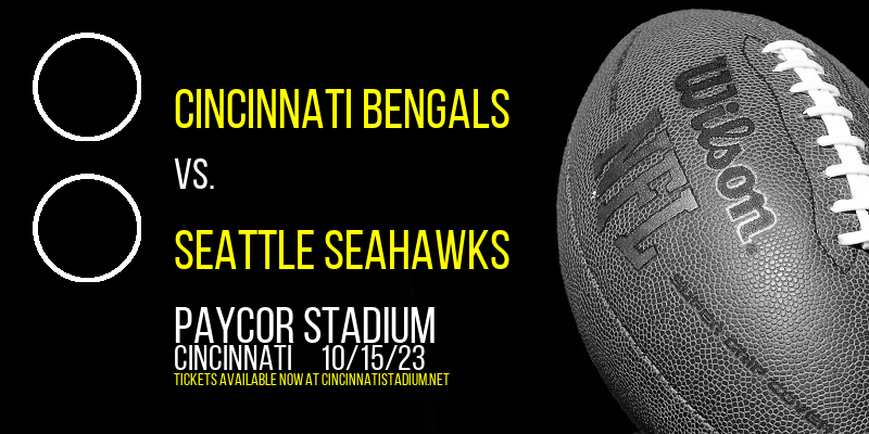Cincinnati Bengals vs. Seattle Seahawks at Paul Brown Stadium tickets Cincinnati Bengals vs. Seattle Seahawks at Paul Brown Stadium